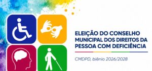 Inscrições abertas para eleição do Conselho Municipal dos Direitos da Pessoa com Deficiência
